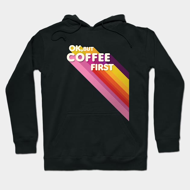 Coffee first - retro typography Hoodie by showmemars